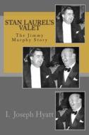 Stan Laurel's Valet: The Jimmy Murphy Story di I. Joseph Hyatt edito da Createspace