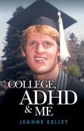 College ADHD & Me di Jeanne Kelley edito da INFINITY PUB.COM