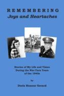 Remembering Joys and Heartaches: Stories of My Life and Times During the War-Torn Years of the 1940s di Doris Honour Gerard edito da Createspace