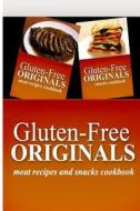 Gluten-Free Originals - Meat Recipes and Snacks Cookbook: Practical and Delicious Gluten-Free, Grain Free, Dairy Free Recipes di Gluten Free Originals edito da Createspace
