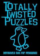 Totally Twisted Puzzles: Definitely Not for Penguins! di Carly Blake edito da LITTLE BEE BOOKS