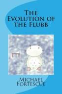 The Evolution of the Flubb di Michael D. Fortescue edito da Createspace