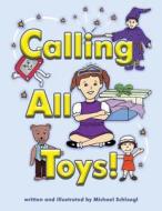 Calling All Toys! di Michael Schloegl edito da Createspace