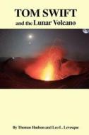 Tom Swift and the Lunar Volcano di Thomas Hudson, Leo L. Levesque edito da Createspace