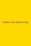Father Tom and the Pope: Or a Night at the Vatican di Catholic Church edito da Createspace