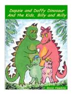 Dapzie and Daffy Dinosaur and the Kids, Billy and Milly di Rosie Hawkins edito da Createspace