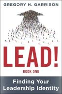 LEAD! Book 1 di Gregory H. Garrison edito da Skyhorse Publishing
