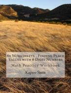 60 Worksheets - Finding Place Values with 6 Digit Numbers: Math Practice Workbook di Kapoo Stem edito da Createspace