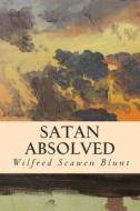 Satan Absolved di Wilfred Scawen Blunt edito da Createspace