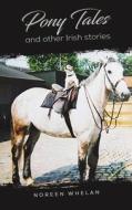 Pony Tales And Other Irish Stories di Noreen Whelan edito da Austin Macauley Publishers