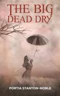 The Big Dead Dry di Portia Stanton-Noble edito da Austin Macauley Publishers