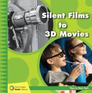 Silent Films to 3D Movies di Jennifer Colby edito da CHERRY LAKE PUB