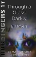Through a Glass Darkly di Bill Myers edito da Createspace Independent Publishing Platform