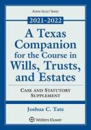 A Texas Companion for the Course in Wills, Trusts, and Estates: Case and Statutory Supplement, 2019-2020 di Joshua C. Tate edito da ASPEN PUB