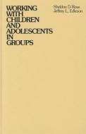 Working with Children and Adolescents in Groups di Sheldon D. Rose edito da John Wiley & Sons