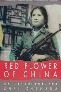 Red Flower of China: An Autobiography di Zhai Zhenhua edito da Soho Press