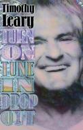 Turn on Tune in Drop Out di Timothy Leary edito da RONIN PUB