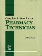 APhA's Complete Review For The Pharmacy Technician di L. Michael Posey edito da American Pharmacists Association