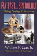 Fly Fast...sin Boldly di William P. Lear edito da Addax Publishing Group,u.s.