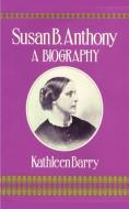 Susan B. Anthony di Kathleen Barry edito da 1st Book Library