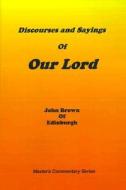 Discourses and Sayings of Our Lord: Volume I di John Brown edito da SOVEREIGN GRACE PUBL