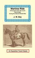 Wartime Ride: A Thousand Miles Through England on a Horse di James Wentworth Day edito da LONG RIDERS GUILD PR