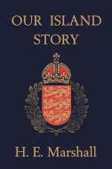 Our Island Story di H. E. Marshall edito da Yesterday's Classics