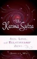Karma Sutra: Sex, Love, and Relationship Zen di Shelly Wu edito da NEW PAGE BOOKS