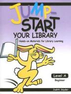 Jump-Start Your Library: Level A: Beginner, Hands-On Materials for Library Learning di Judith Snyder edito da Upstart Books