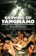 Growing Up Yanomamo di Mike Dawson edito da Grace Acres Press