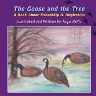 The Goose and the Tree: A Book about Friendship & Inspiration di Hope Reilly edito da ELOQUENT BOOKS