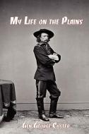 My Life on the Plains: General George Custer's Firsthand Account of the Washita Campaign di George Armstrong Custer edito da RED & BLACK PUBL