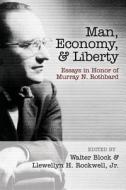 Man, Economy, and Liberty: Essays in Honor of Murray N. Rothbard di Murray N. Rothbard edito da Ludwig Von Mises Institute