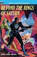 Beyond the Rings of Saturn & A Man Obsessed di Alan E. Nourse, Robert Moore Williams edito da LIGHTNING SOURCE INC