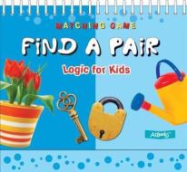 Find a Pair: Logic for Kids edito da AZ Books