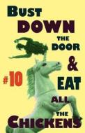 Bust Down The Door And Eat All The Chickens #10 edito da Eraserhead Press