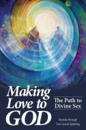 Making Love to God: The Path to Divine Sex di Tina L. Spalding edito da LIGHT TECHNOLOGY PUB
