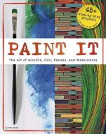 Paint It: The Art of Acrylics, Oils, Pastels, and Watercolors di Mari Bolte edito da CAPSTONE PR