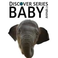 Baby Animals 2: Discover Series Picture Book for Children di Xist Publishing edito da Xist Publishing
