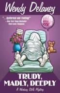 Trudy, Madly, Deeply: A Working Stiffs Mystery di Wendy Delaney edito da Corvallis Press