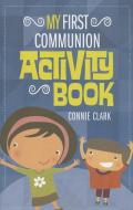 My First Communion Activity Book di Connie Clark edito da TWENTY THIRD PUBN