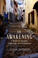 The Awakening: A Novel of Intrigue, Seduction, and Redemption di Allen Johnson edito da YUCCA PUB