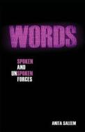 Words: Spoken and Unspoken Forces di Anita Saleem edito da Electio Publishing