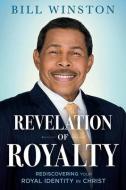Revelation of Royalty: Rediscovering Your Royal Identity in Christ di Bill Winston edito da CHARISMA HOUSE