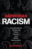 DARWINIAN RACISM: HOW DARWINISM INFLUENC di RICHARD WEIKART edito da LIGHTNING SOURCE UK LTD
