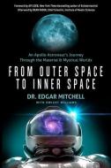 From Outer Space to Inner Space: An Apollo Astronaut's Journey Through the Material and Mystical Worlds di Edgar Mitchell edito da NEW PAGE BOOKS