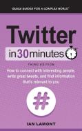 Twitter In 30 Minutes (3rd Edition) di Ian Lamont edito da i30 Media Corporation