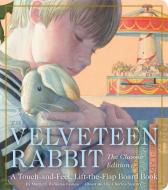 The Velveteen Rabbit Touch And Feel Board Book di Margery Williams edito da Cider Mill Press Book Publishers LLC