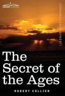 The Secret of the Ages di Robert Collier edito da Cosimo Classics