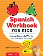 Spanish Workbook for Kids: Learn Spanish Words for Colors, Shapes, and Numbers di Melanie Stuart-Campbell edito da ROCKRIDGE PR